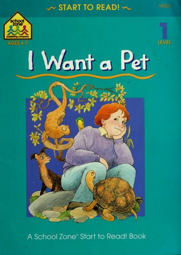 School Zone - I Want a Pet, Start to Read!® Book Level 1 - Ages 4 to 6, Rhyming, Early Reading, Vocabulary, Sentence Structure, Picture Clues, and More (School Zone Start to Read!® Book Series)