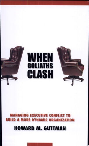 When Goliaths Clash: Managing Executive Conflict to Build a More Dynamic Organization