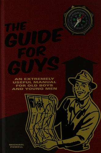 The Guide for Guys: An Extremely Useful Manual for Old Boys and Young Men