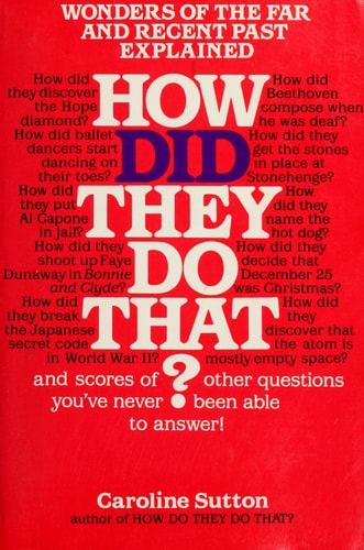 How Did They Do That?: Wonders of the Far and Recent Past Explained