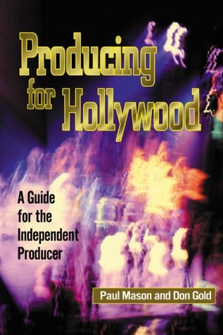 Producing for Hollywood: A Guide for the Independent Producer