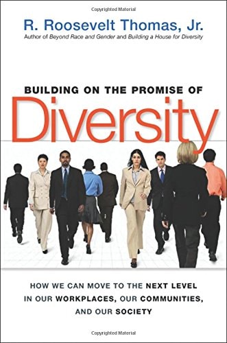 Building on the Promise of Diversity: How We Can Move to the Next Level in Our Workplaces, Our Communities, And Our Society