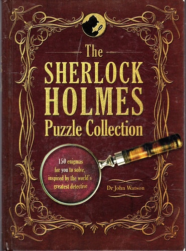 The Sherlock Holmes Puzzle Collection 150 enigmas for you to solve, inspired by the world's greatest detective
