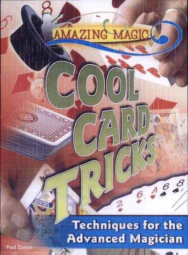 Amazing Magic, Cool Card Tricks: Techniques for the Advanced Magician