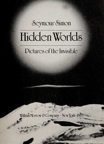 Hidden Worlds: Pictures of the Invisible
