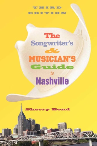 The Songwriter's and Musician's Guide to Nashville
