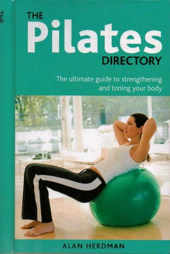The Pilates Directory: The Ultimate Guide to Strengthening and Toning Your Body