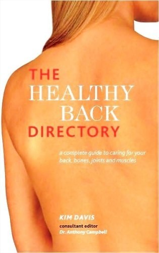 The Healthy Back Directory : A Complete Guide to Caring for Your Back, Bones, Joints and Muscles