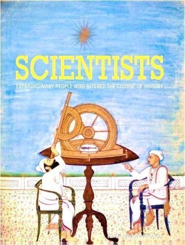 Scientists: Extraordinary People Who Altered the Course of History
