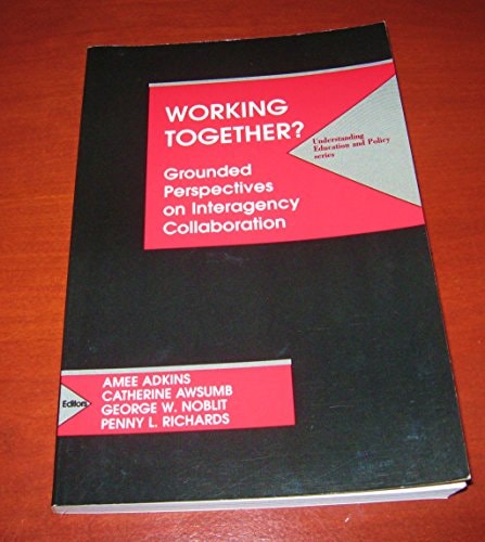 Working Together: Grounded Perspectives on Interagency Collaboration (Understanding Education and Policy)
