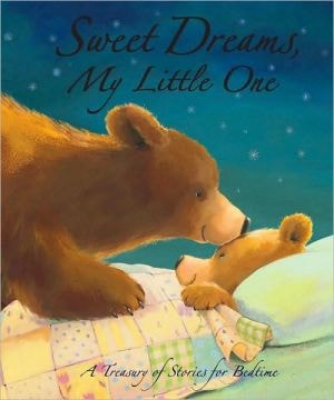 Sweet Dreams, My Little One: A Treasury of Stories for Bedtime