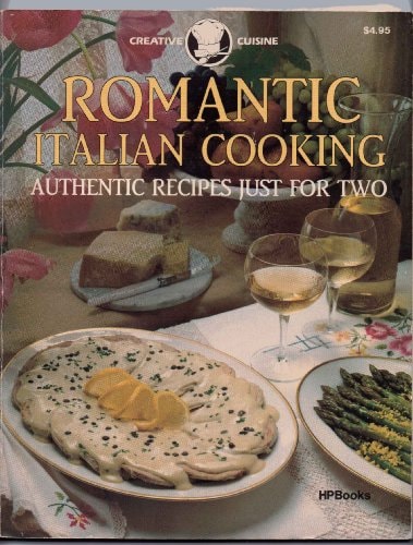 Romantic Italian Cooking (Authentic Recipes Just For Two) (Creative Cuisine Series)