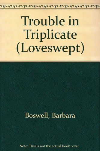 TROUBLE IN TRIPLICATE (Loveswept, No 142)