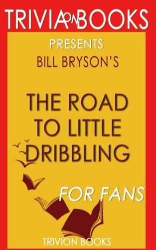 Trivia: The Road to Little Dribbling by Bill Bryson (Trivia-On-Books)