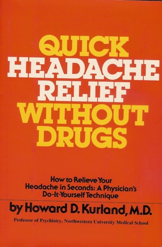 Quick headache relief without drugs: How to relieve your headache in seconds : a physician's do-it-yourself technique