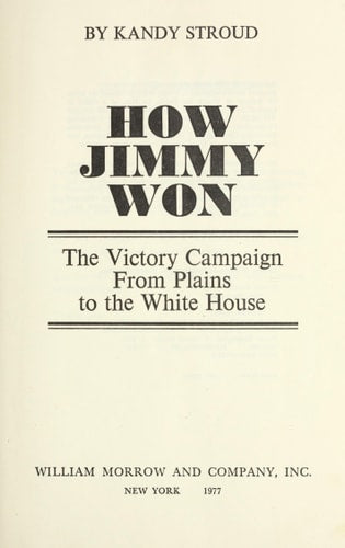 How Jimmy Won: the Victory Campaign from Plains to the White House