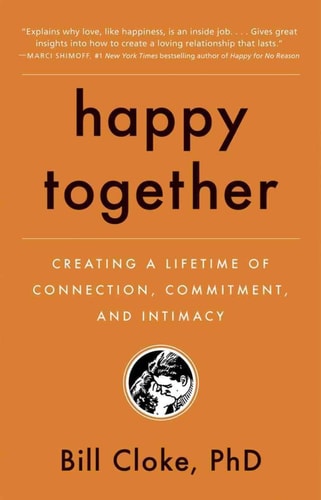 Happy Together: Creating a Lifetime of Connection, Commitment, and Intimacy