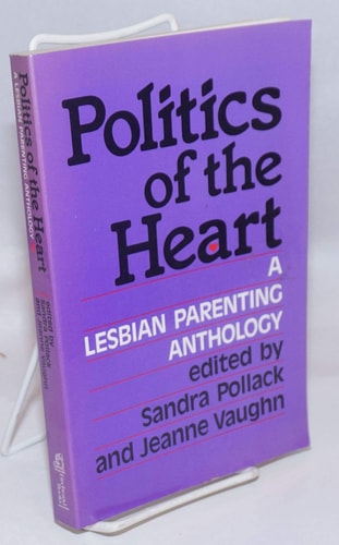 Politics of the Heart: A Lesbian Parenting Anthology