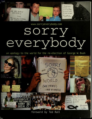 Sorry, Everybody: An Apology to the World for the Re-Election of George W. Bush