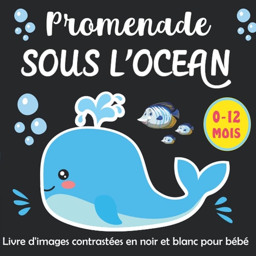 Promenade Sous L'ocean -Livre d'images contrastées en noir et blanc pour bébé:: Education Sensorielle pour Les Bébés de 0 à 12 Mois Plein d’images ... -Les Tout Petits Montessori (French Edition)