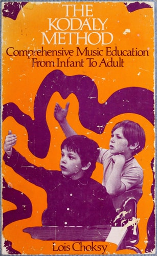 The Kodály Method: Comprehensive Music Education from Infant to Adult