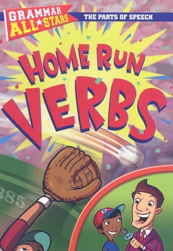 Home Run Verbs (Grammar All-Stars, The Parts of Speech)