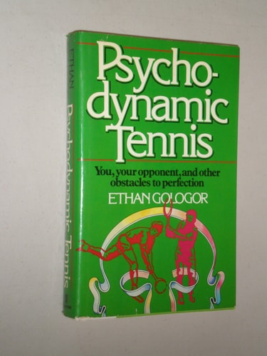 Psychodynamic tennis: You, your opponent, and other obstacles to perfection