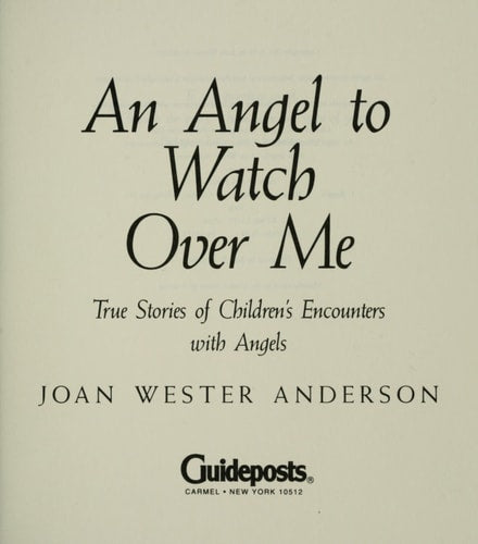 An Angel to Watch Over Me: True Stories of Children's Encounters with Angels