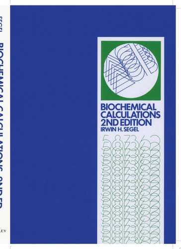 Biochemical Calculations: How to Solve Mathematical Problems in General Biochemistry, 2nd Edition