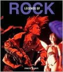 Legends of Rock The Artists, Instruments, Myths, and History of 50 Years of Youth Music