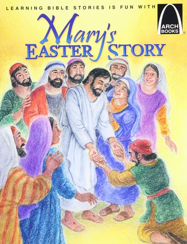 Mary's Easter Story: The Story of Easter : Matthew 21:1-11 and John 18:1-20:31