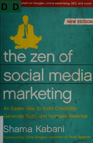 The Zen of Social Media Marketing: An Easier Way to Build Credibility, Generate Buzz, and Increase Revenue