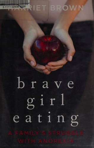 Brave Girl Eating: A Family's Struggle with Anorexia
