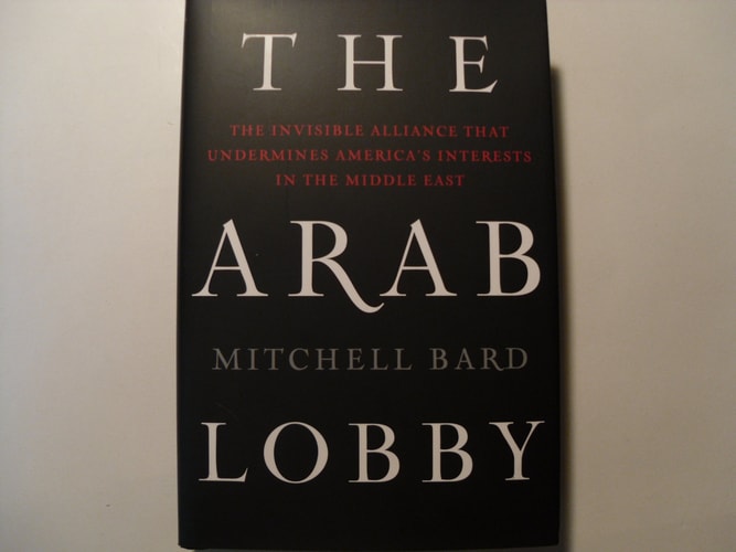 The Arab Lobby: The Invisible Alliance That Undermines America's Interests in the Middle East
