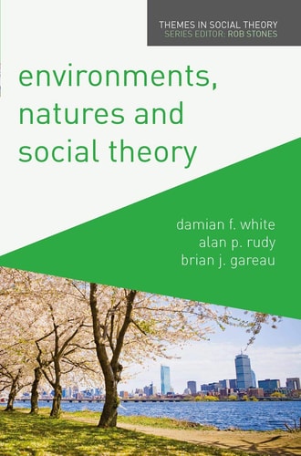 Environments, Natures and Social Theory: Towards a Critical Hybridity (Themes in Social Theory, 11)