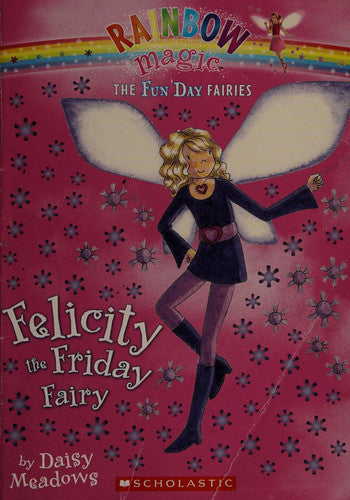 Fun Day Fairies #5: Felicity the Friday Fairy: A Rainbow Magic Book
