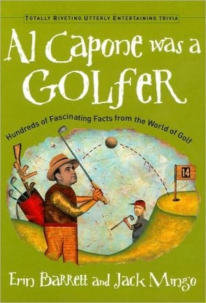 Al Capone Was a Golfer: Hundreds of Fascinating Facts from the World of Golf