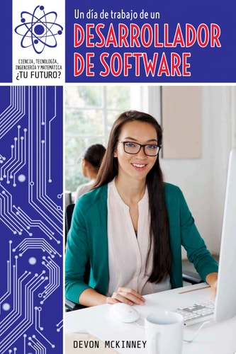 Un día de trabajo de un desarrollador de software/ A Day at Work with a Software Developer (1) (Ciencia, Tecnología, Ingeniería Y ... Stem Careers)) (Spanish and English Edition)