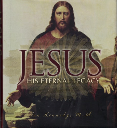 Jesus, His Eternal Legacy