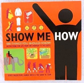 Show Me How: 500 Things You Should Know