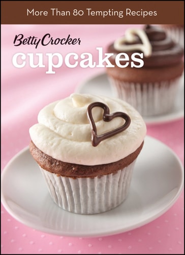 Betty Crocker Just Cupcakes: 100 Recipes for the Way You Really Cook BN Edition