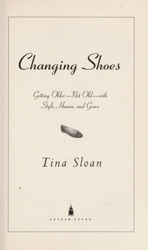 Changing Shoes: Getting Older--Not Old--with Style, Humor, and Grace