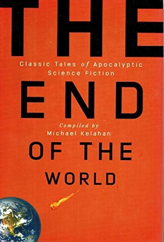 The End of the World: Classic Tales of Apocalpytic Science Fiction
