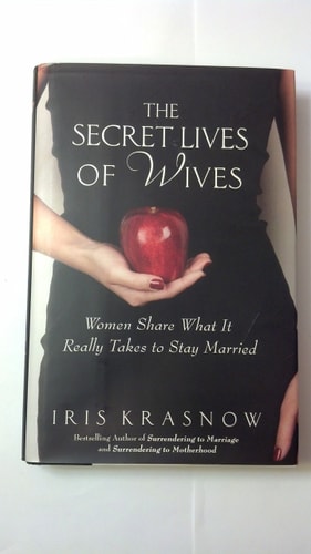 The Secret Lives of Wives: Women Share What It Really Takes to Stay Married
