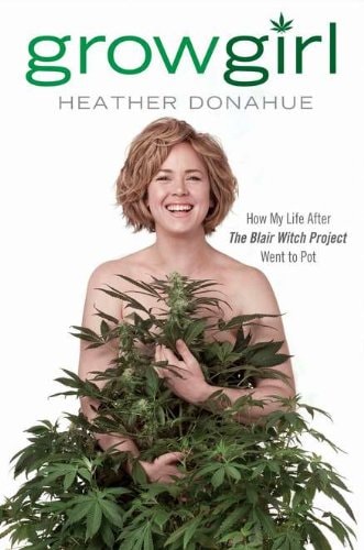 Growgirl: How My Life After The Blair Witch Project Went to Pot