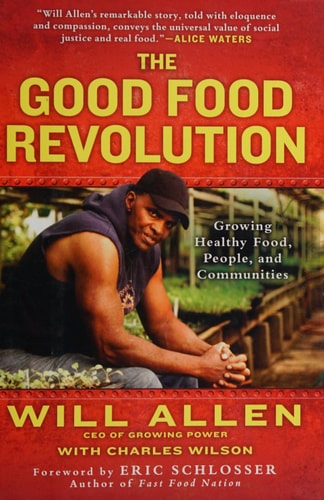 The Good Food Revolution: Growing Healthy Food, People, and Communities