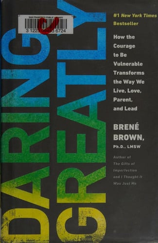 Daring Greatly How the Courage to Be Vulnerable Transforms the Way We Live, Love, Parent, and Lead