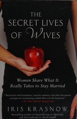 The Secret Lives of Wives: Women Share What It Really Takes to Stay Married