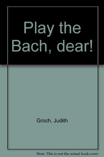 Play the Bach, dear!