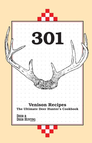 301 Venison Recipes The Ultimate Deer Hunter's Cookbook
